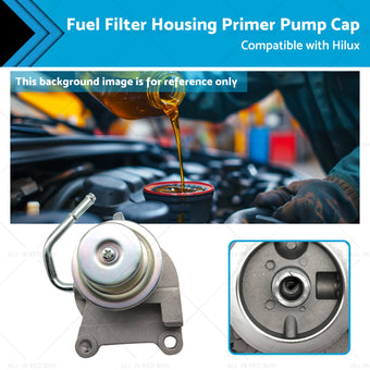 compare product Fuel Filter Housing Primer Pump Cap Suitable for Hilux LN147 LN152 3. 0L 97-05
